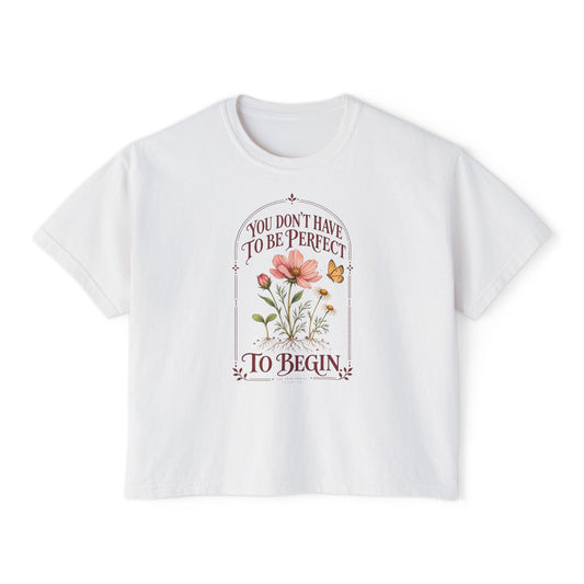 You Don't Have to Be Perfect to Begin Tee, floral boxy t-shirt – photo 1 of 7